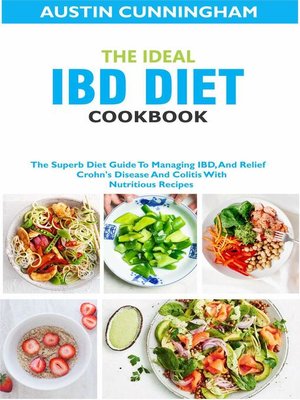 cover image of The Ideal IBD Diet Cookbook; the Superb Diet Guide to Managing IBD, and Relief Crohn's Disease and Colitis With Nutritious Recipes